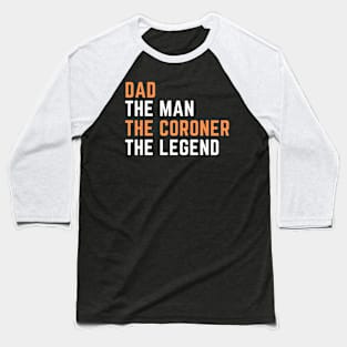 Dad. coroner. legend Baseball T-Shirt